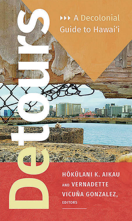 COURTESY PHOTO
                                “Detours: A Decolonial Guide to Hawai’i” edited by Hokulani K. Aikau and Vernadette Vicuna Gonzalez.