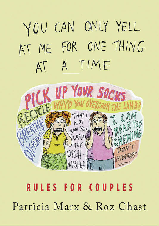 TRIBUNE NEWS SERVICE
                                “You Can Only Yell at Me for One Thing at a Time: Rules for Couples” by Patricia Marx and Roz Chast.