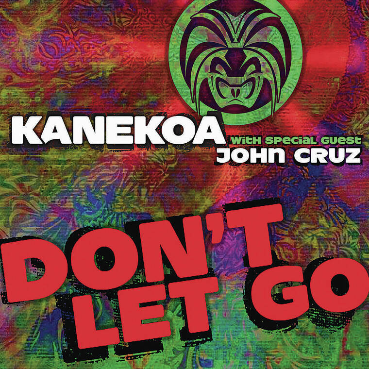 COURTESY KANEKOA
                                “Don’t Let Go” by Kanekoa, featuring John Cruz