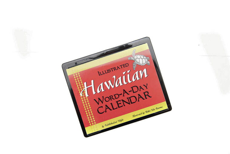 CINDY ELLEN RUSSELL / CRUSSELL@STARADVERTISER.COM
                                “Illustrated Hawaiian Word-A-Day Calendar” by ­Kahikahealani Wight.