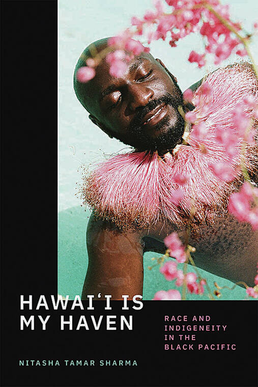 COURTESY NITASHA TAMAR SHARMA
                                “Hawai‘i Is My Haven: Race and Indigeneity in the Black Pacific,” which was published in September by Duke University Press, explores the history and experiences of Black people in Hawaii.