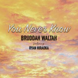 COURTESY RUBBAH SLIPPAH PRODUCTIONS
                                “You Never Know” by Bruddah Waltah featuring Ryan Hiraoka