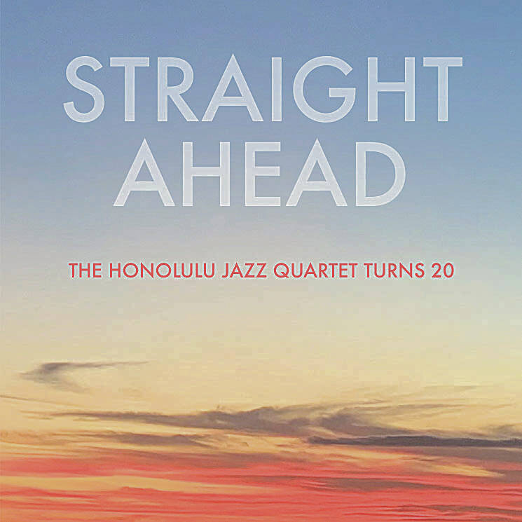 COURTESY HONOLULU JAZZ QUARTET
                                “Straight Ahead” includes newly written compositions by each member of the group along with fresh arrangements of jazz and pop standards.